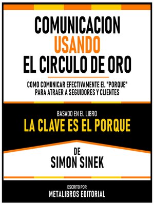 cover image of Comunicacion Usando El Circulo De Oro--Basado En El Libro La Clave Es El Porque  De Simon Sinek